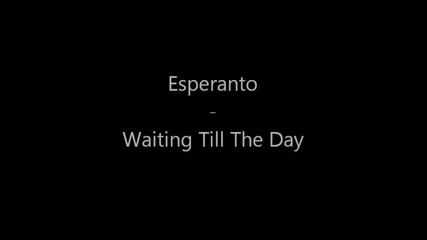 Esperanto - Waiting Till The Day