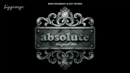Boris Roodbwoy ft. Ezzy Safaris - Absolute ( Original Mix ) [high quality]