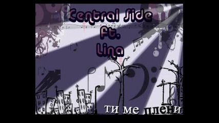 *new* Central Side ft. Lina - Ti me pleni
