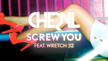 Cheryl - Screw You ft. Wretch 32