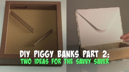 DIY Piggy Banks Part 2: Two ideas for the savvy saver