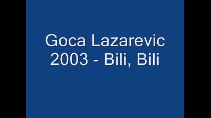 Goca Lazarevic - 2003 - Bili, Bili 