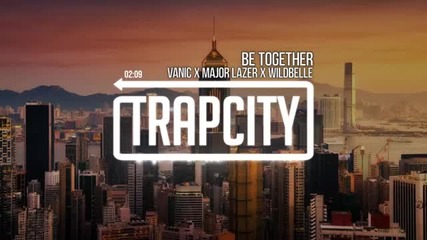 Major Lazer - Be Together _feat. Wild Belle_ _vanic Remix_