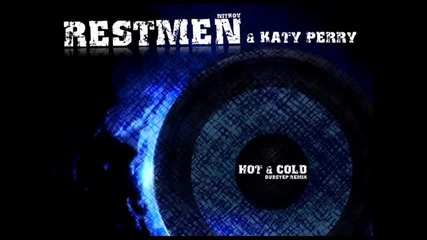 Restmen ft. Katy Perry - Hot n Cold (dubstep remix)