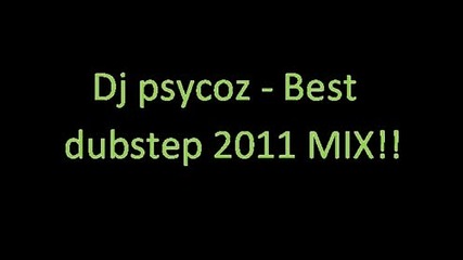 Dj psycoz - Best dubstep 2011 Mix!!