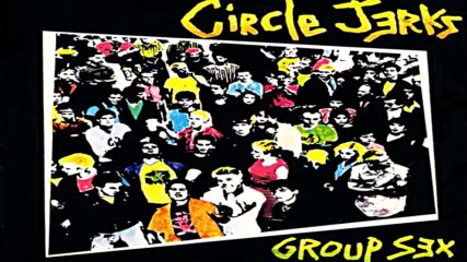 Circle Jerks - Group Sex (full Album)