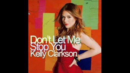 Kelly Clarkson - Dont let me stop you