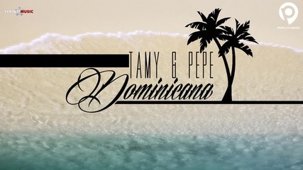 Tamy & Pepe - Dominicana + Превод и текст