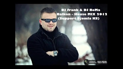 Dj frank _ Dj Rema - Balkan-house Mix 2012 (support Djomla Ks)