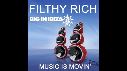 Filthy Rich - Music Is Moving (big In Ibiza Remix)