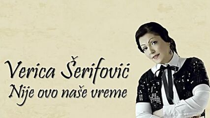 Verica Serifovic - Nije ovo nase vreme - (audio 2015).mp4