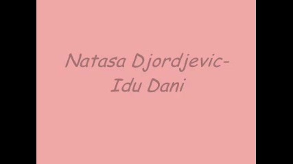 Natasa Djordjevic- Idu Dani