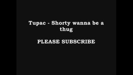 Страхотна ! 2pac - Shorty wanna be a thug + lyrics