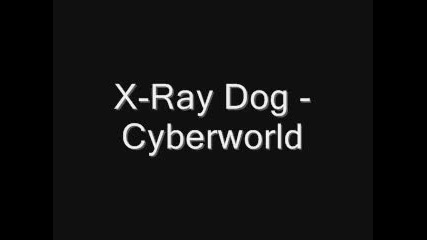 X - Ray Dog - Cyberworld 