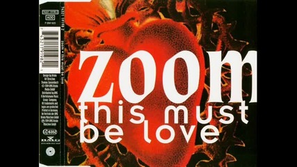 Zoom - This Must Be Love (radio edit)