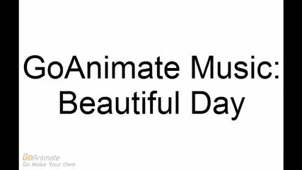 goanimate Music- Beautiful Day