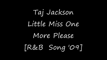 Taj Jackson - Little Miss One More Please [r&b Song 2009]