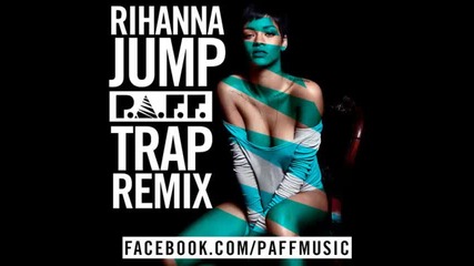 *2013* Rihanna - Jump ( Paff trap remix )