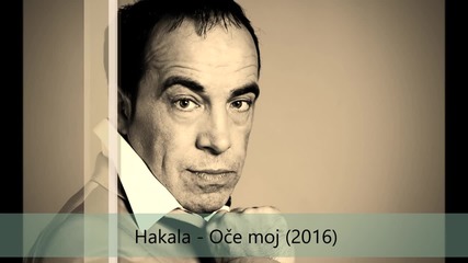 Hakala - Oce moj - ( Audio 2016.)