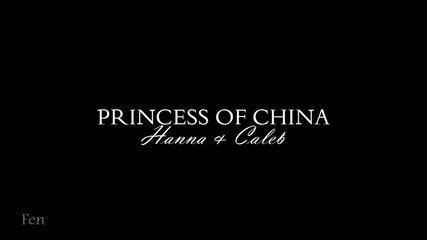 Hanna & Caleb ;; Princess of China