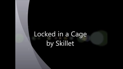 Skillet - Locked in a Cage lyrics
