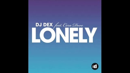[new Hit 2011] Dj Dex ft Cara Dove - Lonely (radio Edit)