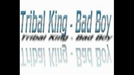 Tribal King - Bad Boy