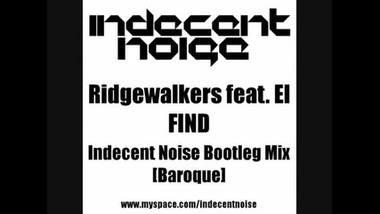 Ridgewalkers feat. El - Find ( Indecent Noise Bootleg Mix ) 