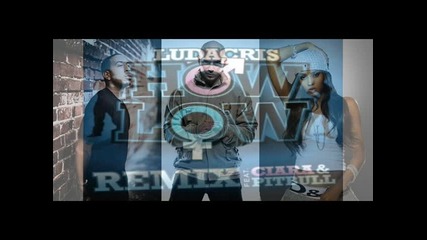 • Ludacris feat. Ciara & Pitbull - How Low Can You Go [ Official Remix 2010 ] •