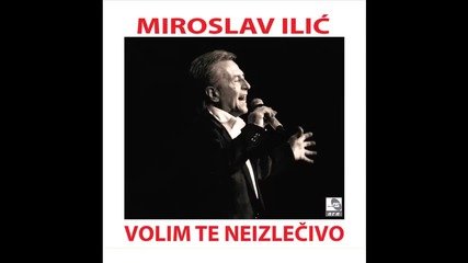 Miroslav Ilic - Usne su ti zar - (audio 2014) Hd