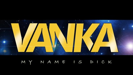 Vanka - Името ми е Дик