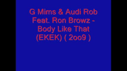 G Mims & Audi Rob Feat. Ron Browz - Body Like That (ekek) (2009)