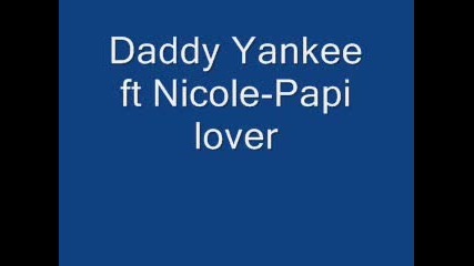 Daddy Yankee Ft Nicole - Papi Lover