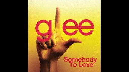 Glee Cast - Somebody to Love