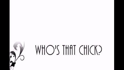 Whos that chick ? 