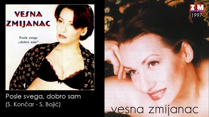 Vesna Zmijanac - Posle svega, dobro sam - (audio 1997)