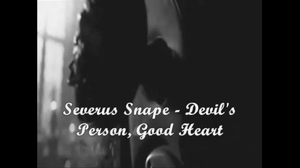 Severus Snape - Devil's person, good heart!!!