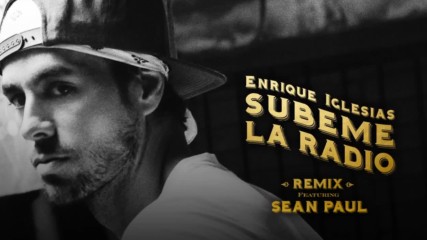 Enrique Iglesias ft. Sean Paul - Subeme La Radio ( Remix )