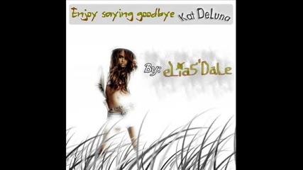 Enjoy saying goodbye - Kat Deluna