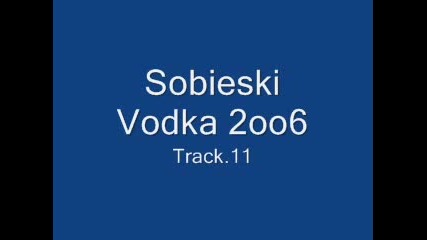 Sobieski Vodka 2006 - Track.11