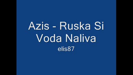 Azis - Ruska Si Voda Naliva