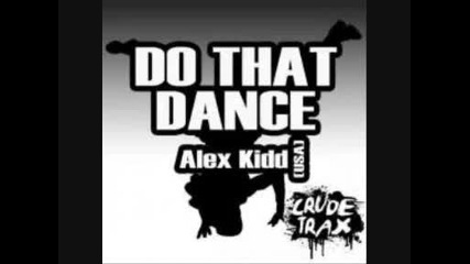 Alex Kidd (usa) - Do That Dance (original Mix)