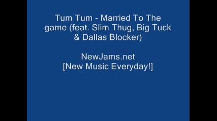 Tum Tum - Married To The Game feat. Slim Thug Big Tuck Dallas Blocker New 2010 