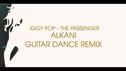 Iggy Pop - The Passenger (alkani remix)