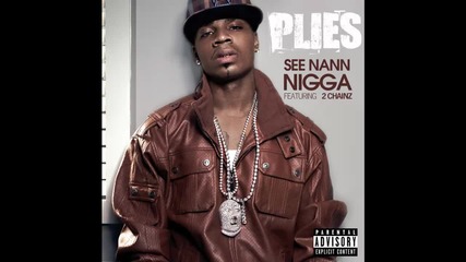 Plies ft. 2 Chainz - See Nann Nigga