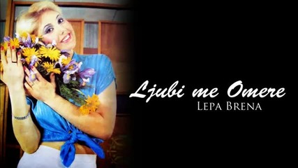 Lepa Brena - Ljubi me Omere
