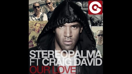 2o12 • Перфектна• Stereo Palma ft Craig David - Our Love (b-sensual vs No!end Remix)