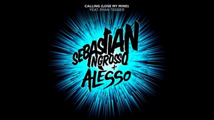 Sebastian Ingrosso Alesso ft. Ryan Tedder - Calling (lose my mind)