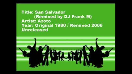 San Salvador (remixed by Dj Frank M) 2008 - Azoto