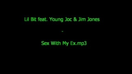Lil Bit Feat. Jim Jones - Sex With My Ex